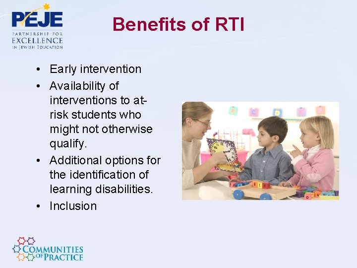 Benefits of RTI • Early intervention • Availability of interventions to atrisk students who
