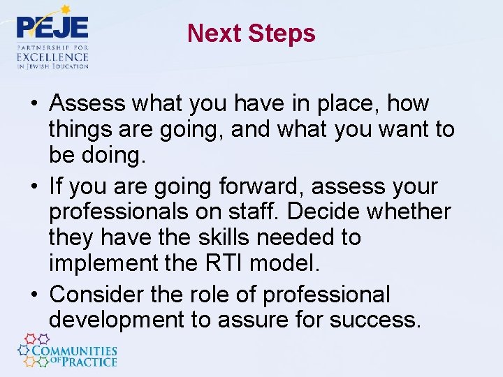 Next Steps • Assess what you have in place, how things are going, and