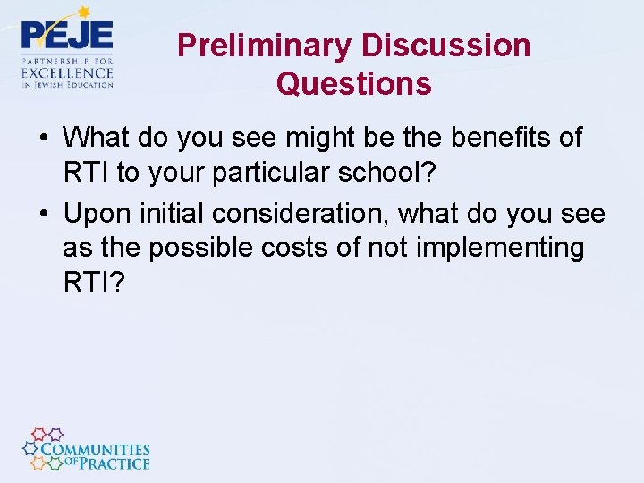 Preliminary Discussion Questions • What do you see might be the benefits of RTI