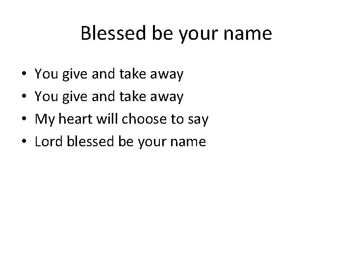 Blessed be your name • • You give and take away My heart will