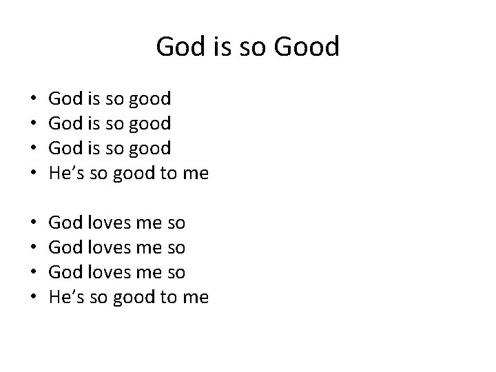 God is so Good • • God is so good He’s so good to