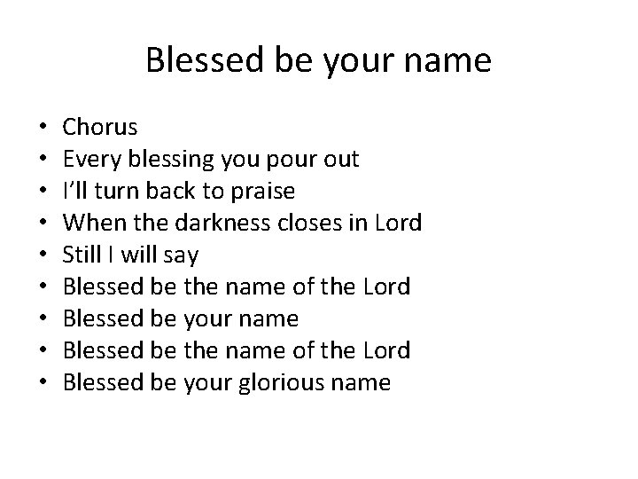 Blessed be your name • • • Chorus Every blessing you pour out I’ll