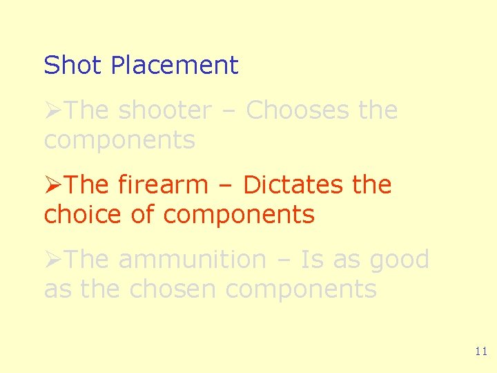 Shot Placement ØThe shooter – Chooses the components ØThe firearm – Dictates the choice