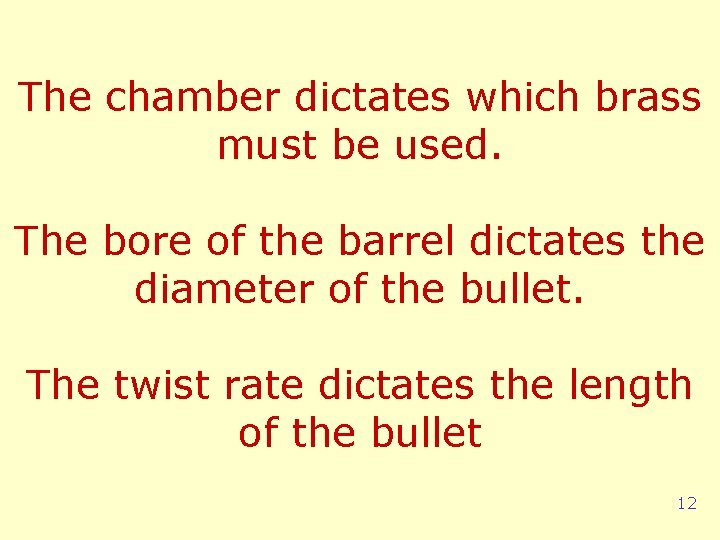 The chamber dictates which brass must be used. The bore of the barrel dictates