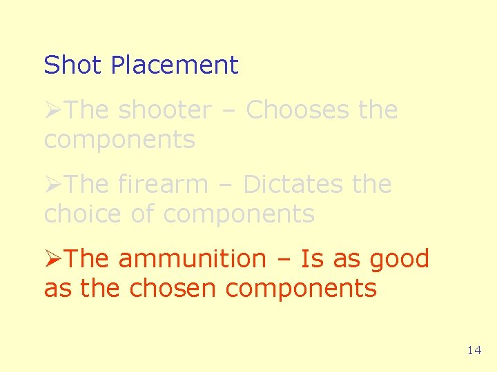 Shot Placement ØThe shooter – Chooses the components ØThe firearm – Dictates the choice