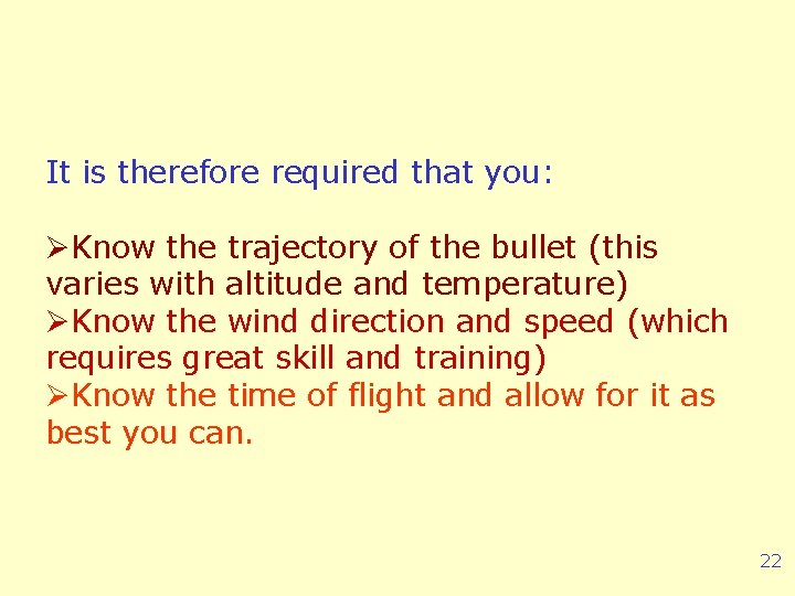 It is therefore required that you: ØKnow the trajectory of the bullet (this varies