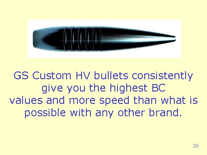 GS Custom HV bullets consistently give you the highest BC values and more speed