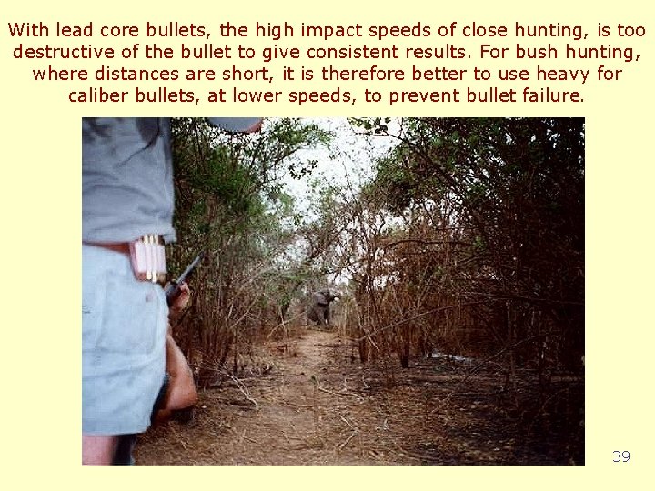 With lead core bullets, the high impact speeds of close hunting, is too destructive