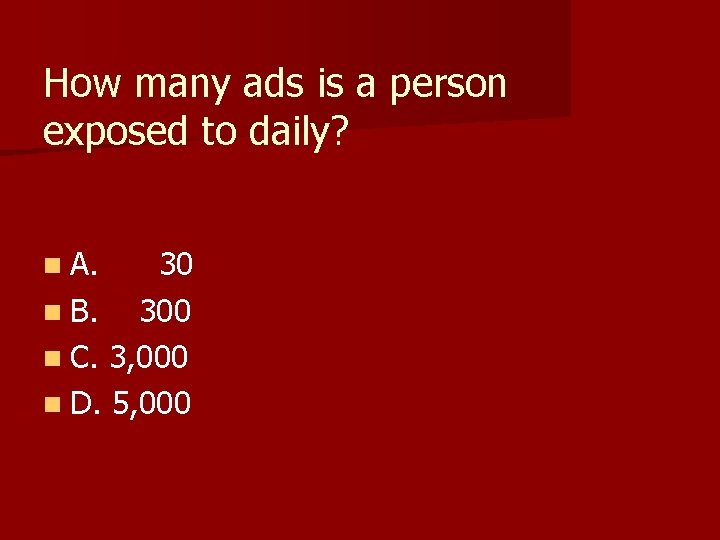 How many ads is a person exposed to daily? n A. 30 n B.