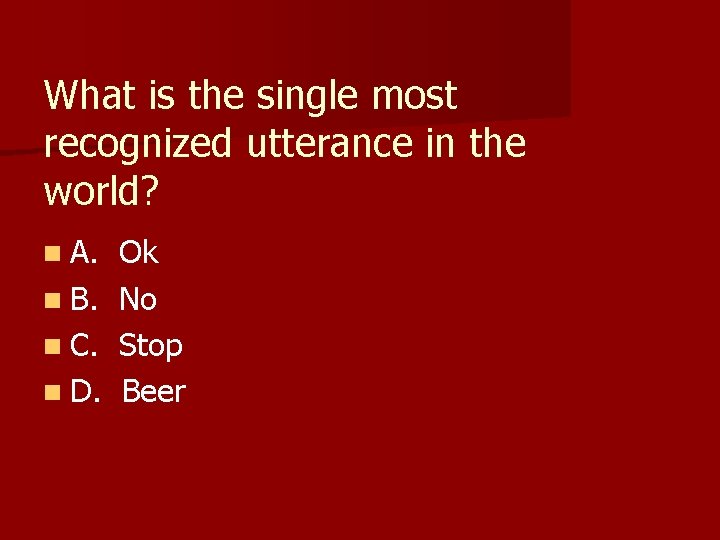 What is the single most recognized utterance in the world? n A. n B.