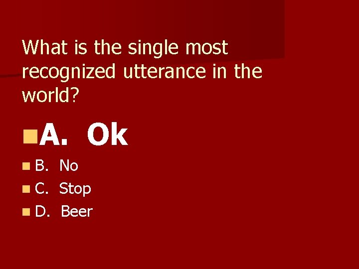 What is the single most recognized utterance in the world? n. A. n B.