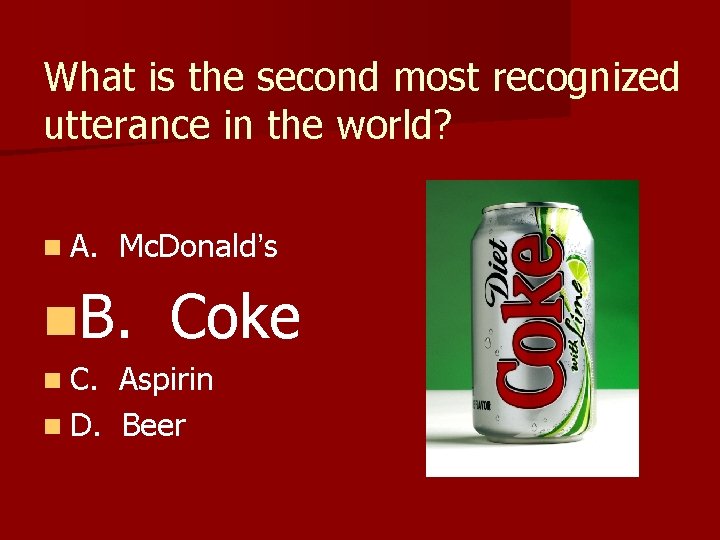 What is the second most recognized utterance in the world? n A. Mc. Donald’s