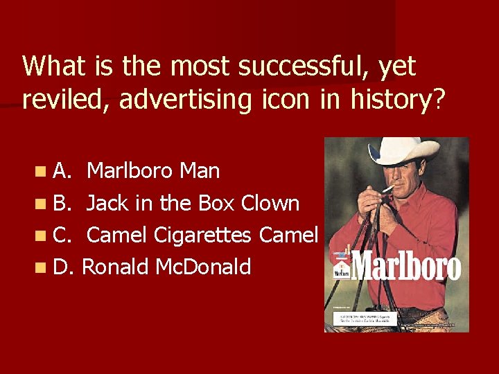 What is the most successful, yet reviled, advertising icon in history? n A. Marlboro