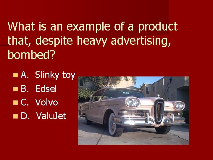 What is an example of a product that, despite heavy advertising, bombed? n A.