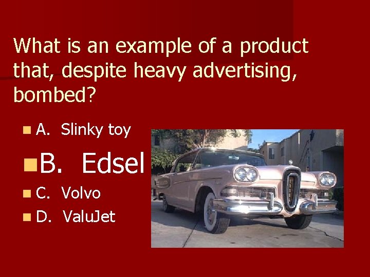 What is an example of a product that, despite heavy advertising, bombed? n A.