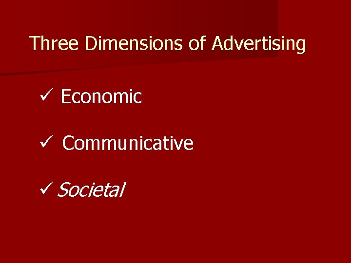 Three Dimensions of Advertising ü Economic ü Communicative ü Societal 