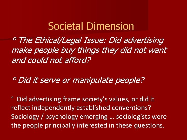 Societal Dimension ° The Ethical/Legal Issue: Did advertising make people buy things they did