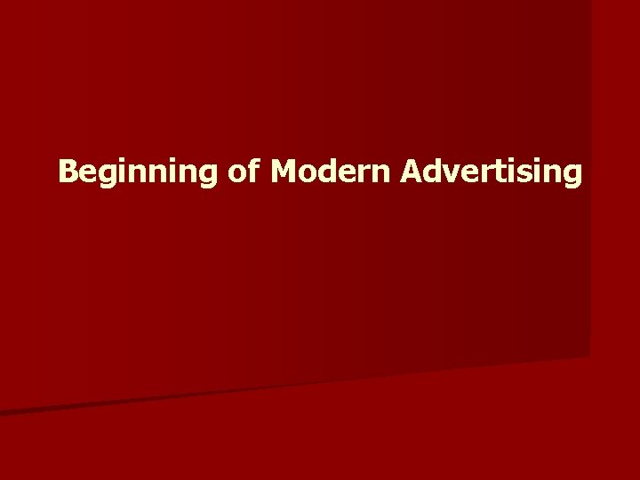 Beginning of Modern Advertising 