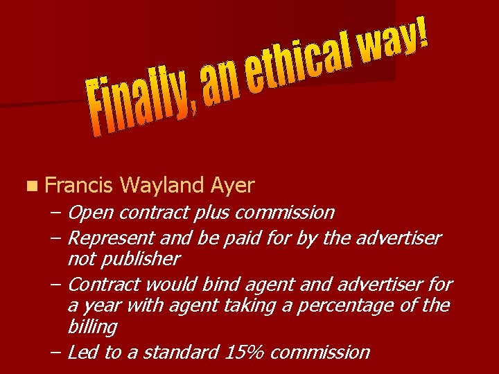 n Francis Wayland Ayer – Open contract plus commission – Represent and be paid