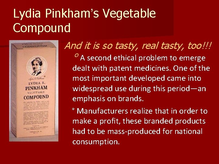 Lydia Pinkham’s Vegetable Compound And it is so tasty, real tasty, too!!! ° A