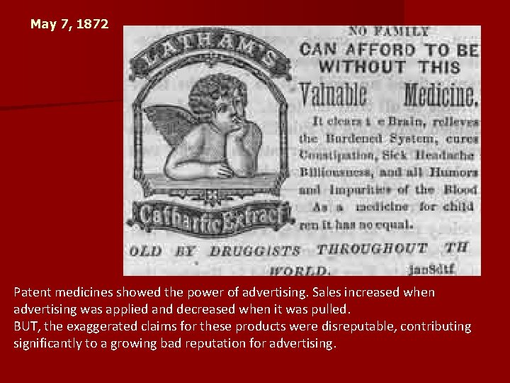 May 7, 1872 Patent medicines showed the power of advertising. Sales increased when advertising