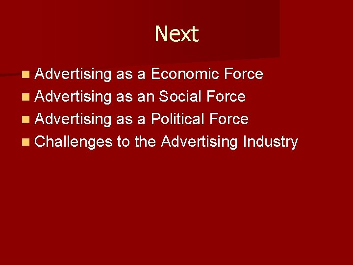 Next n Advertising as a Economic Force n Advertising as an Social Force n