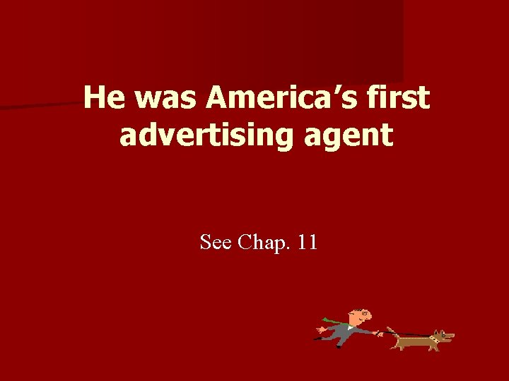 He was America’s first advertising agent See Chap. 11 