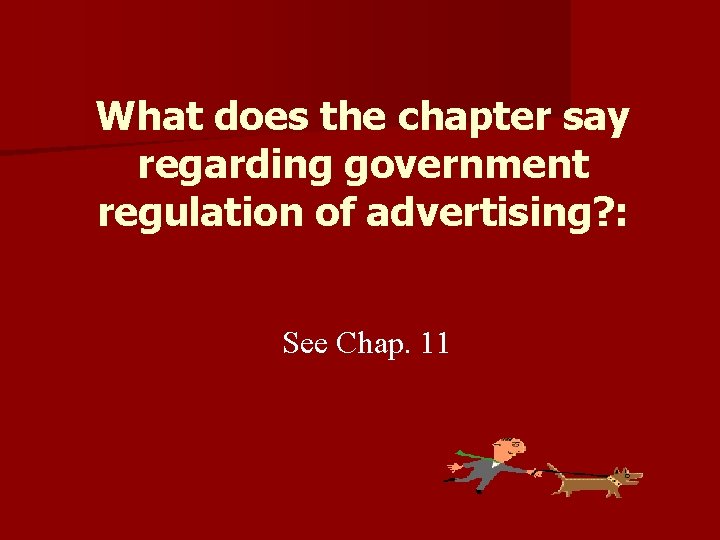 What does the chapter say regarding government regulation of advertising? : See Chap. 11