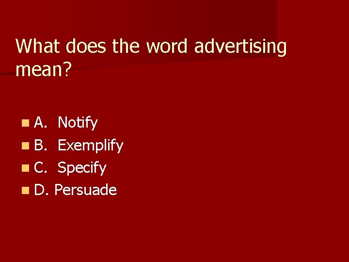 What does the word advertising mean? n A. Notify n B. Exemplify n C.