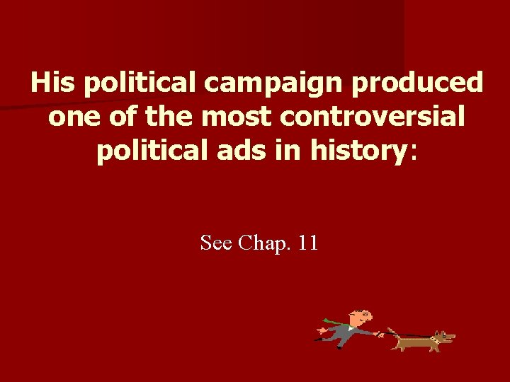 His political campaign produced one of the most controversial political ads in history: See