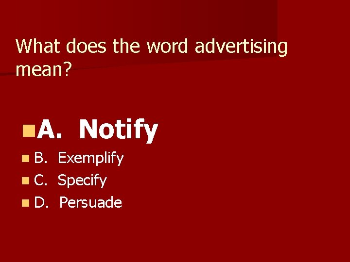 What does the word advertising mean? n. A. n B. Notify Exemplify n C.