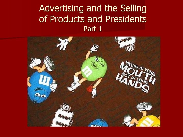 Advertising and the Selling of Products and Presidents Part 1 