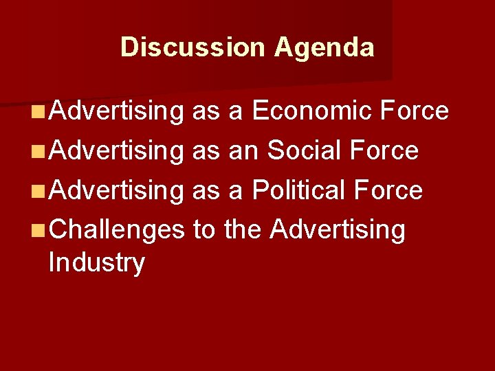 Discussion Agenda n Advertising as a Economic Force n Advertising as an Social Force