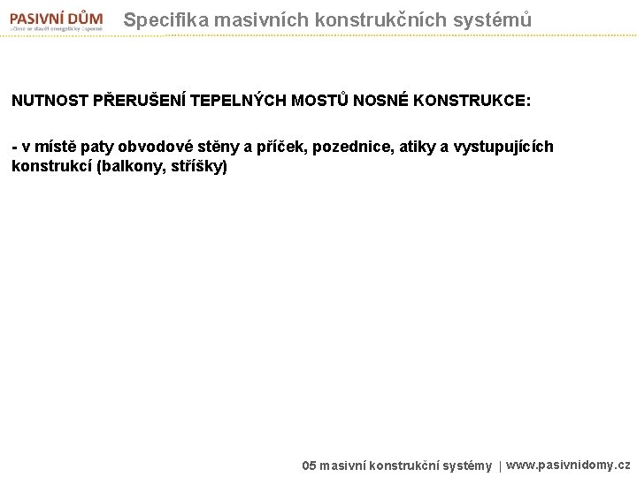 Specifika masivních konstrukčních systémů NUTNOST PŘERUŠENÍ TEPELNÝCH MOSTŮ NOSNÉ KONSTRUKCE: - v místě paty