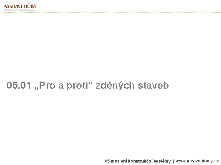 05. 01 „Pro a proti“ zděných staveb 05 masivní konstrukční systémy | www. pasivnidomy.