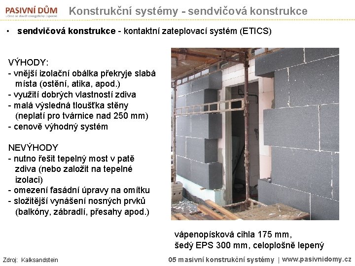 Konstrukční systémy - sendvičová konstrukce • sendvičová konstrukce - kontaktní zateplovací systém (ETICS) VÝHODY: