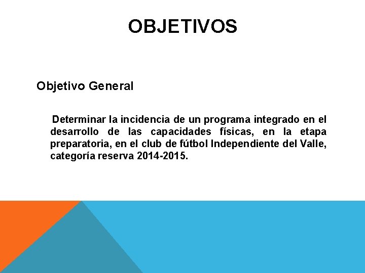 OBJETIVOS Objetivo General Determinar la incidencia de un programa integrado en el desarrollo de