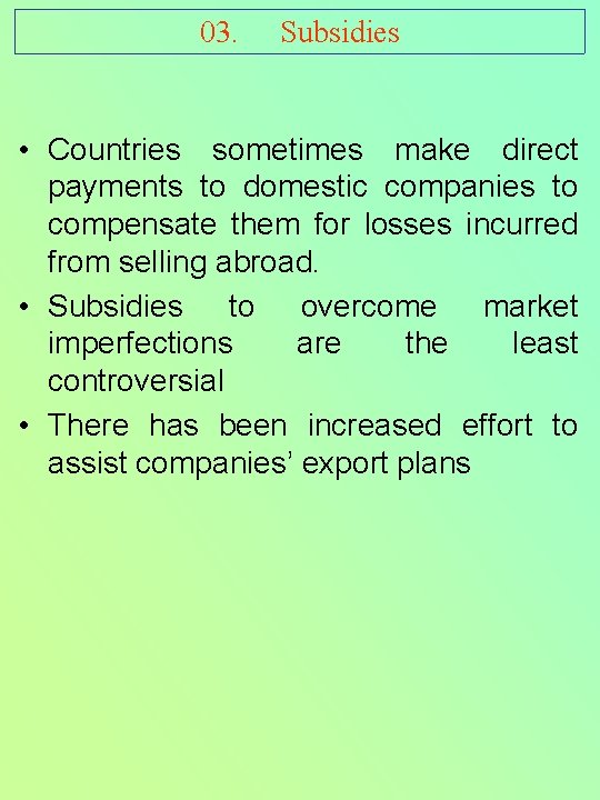 03. Subsidies • Countries sometimes make direct payments to domestic companies to compensate them