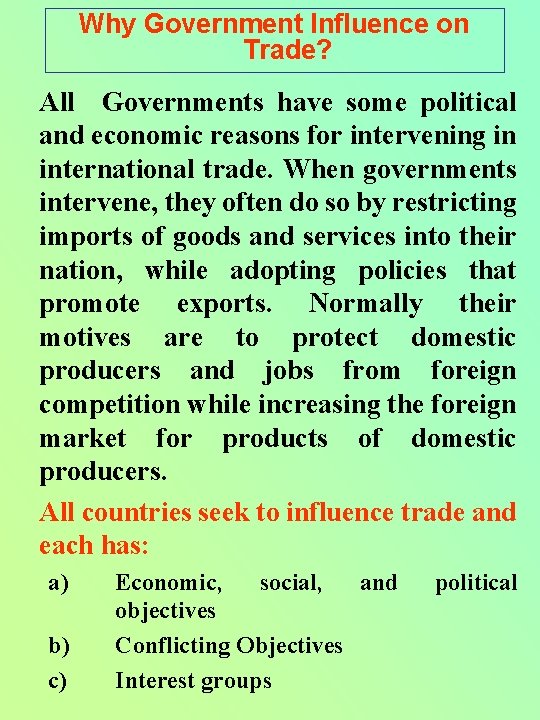 Why Government Influence on Trade? All Governments have some political and economic reasons for