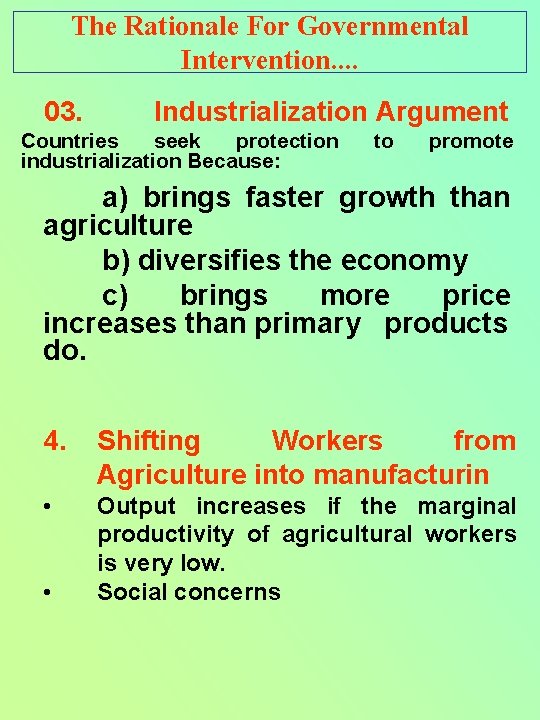 The Rationale For Governmental Intervention. . 03. Industrialization Argument Countries seek protection industrialization Because: