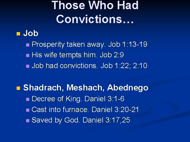 Those Who Had Convictions… n Job Prosperity taken away. Job 1: 13 -19 n