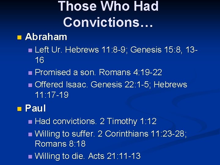 Those Who Had Convictions… n Abraham Left Ur. Hebrews 11: 8 -9; Genesis 15: