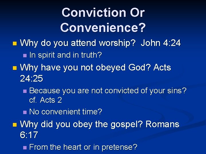 Conviction Or Convenience? n Why do you attend worship? John 4: 24 n n