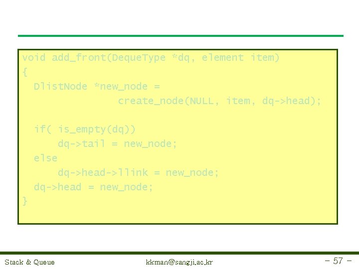 void add_front(Deque. Type *dq, element item) { Dlist. Node *new_node = create_node(NULL, item, dq->head);