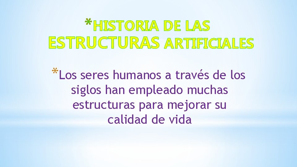 *HISTORIA DE LAS ESTRUCTURAS ARTIFICIALES *Los seres humanos a través de los siglos han *HISTORIA DE LAS ESTRUCTURAS ARTIFICIALES *Los seres humanos a través de los siglos han