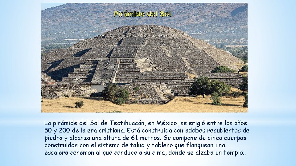 Pirámide del Sol La pirámide del Sol de Teotihuacán, en México, se erigió entre Pirámide del Sol La pirámide del Sol de Teotihuacán, en México, se erigió entre
