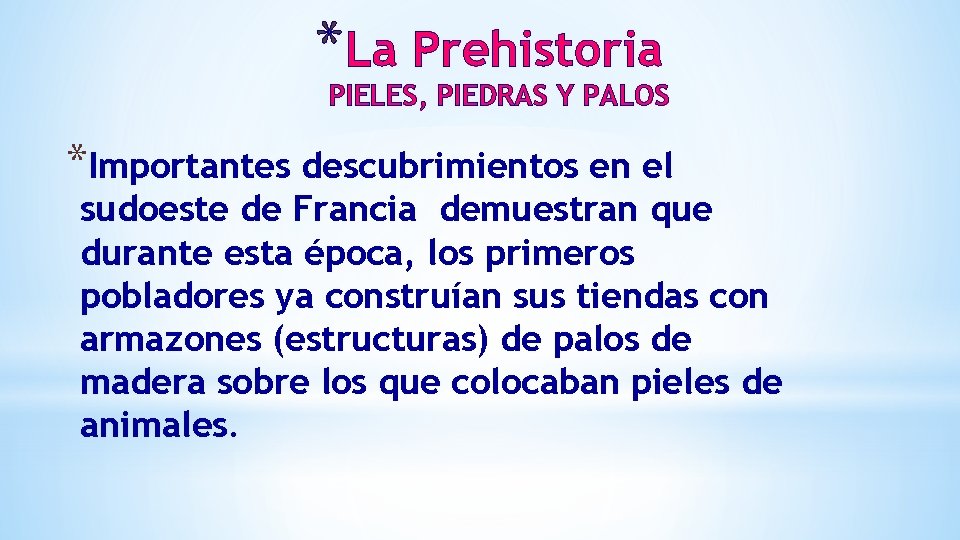 *La Prehistoria PIELES, PIEDRAS Y PALOS *Importantes descubrimientos en el sudoeste de Francia demuestran *La Prehistoria PIELES, PIEDRAS Y PALOS *Importantes descubrimientos en el sudoeste de Francia demuestran
