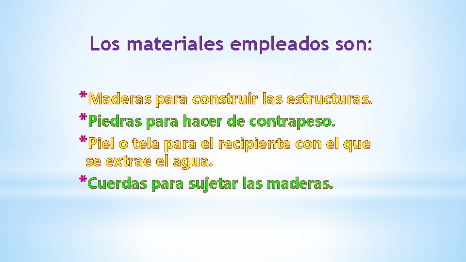 Los materiales empleados son: *Maderas para construir las estructuras. *Piedras para hacer de contrapeso. Los materiales empleados son: *Maderas para construir las estructuras. *Piedras para hacer de contrapeso.