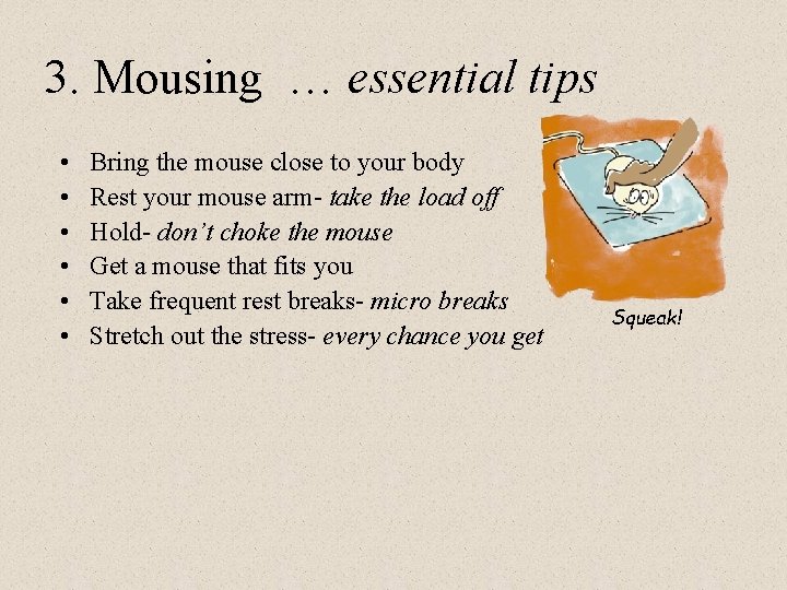 3. Mousing … essential tips • • • Bring the mouse close to your