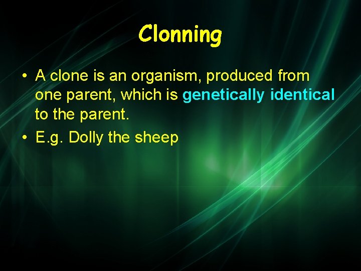 Clonning • A clone is an organism, produced from one parent, which is genetically